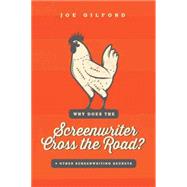 Why Does the Screenwriter Cross the Road?: And Other Screenwriting Secrets 9781615932238