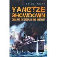 Yangtze Showdown: China and the Ordeal of Hms Amethyst 9781848322240