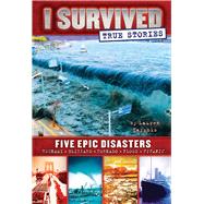 Five Epic Disasters (I Survived True Stories #1) 9780545782241