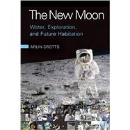 The New Moon: Water, Exploration, and Future Habitation 9780521762243