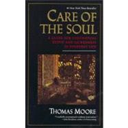 Care of the Soul : A Guide for Cultivating Depth and Sacredness in Everyday Life 9780060922245