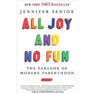 All Joy and No Fun: The Paradox of Modern Parenthood 9780062072245