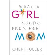 What a Girl Needs from Her Mom 9780764212246
