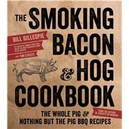 The Smoking Bacon & Hog Cookbook The Whole Pig & Nothing But
