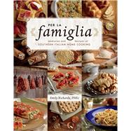 Per La Famiglia: Memories and Recipes of Southern Italian Home Cooking 9781770502246