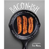 Baconish Sultry and Smoky Plant-Based Recipes from BLTs to Bacon Mac & Cheese 9781941252246