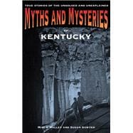 Myths and Mysteries of Kentucky True Stories of the Unsolved and Unexplained 9780762772247