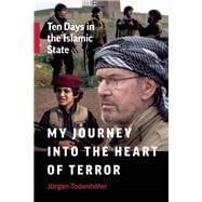 My Journey into the Heart of Terror Ten Days in the Islamic State 9781771642248
