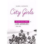 City Girls The Nisei Social World in Los Angeles, 1920-1950 9780199752249