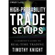 High-Probability Trade Setups : A Chartist's Guide to Real-Time Trading 9781118022252