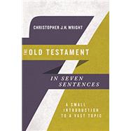 The Old Testament in Seven Sentences 9780830852253