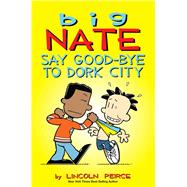 Big Nate: Say Good-bye to Dork City 9781449462253
