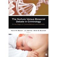The Nurture Versus Biosocial Debate in Criminology: On the Origins of Criminal Behavior and Criminality 9781452242255