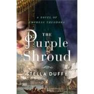 The Purple Shroud A Novel of Empress Theodora