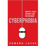 Cyberphobia Identity, Trust, Security and the Internet 9781632862259