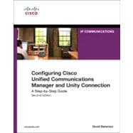 Configuring Cisco Unified Communications Manager and Unity Connection A Step-by-Step Guide 9781587142260