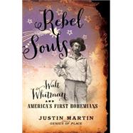 Rebel Souls: Walt Whitman and America's First Bohemians 9780306822261