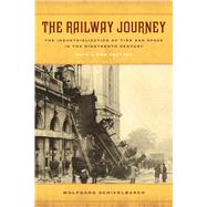 The Railway Journey: The Industrialization of Time and Space in the Nineteenth Century 9780520282261