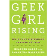 Geek Girl Rising Inside the Sisterhood Shaking Up Tech 9781250112262