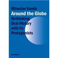 Around Globe: Rethinking Oral History With Its Protagonists 9788024622262
