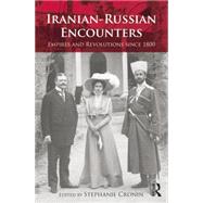 Iranian-Russian Encounters: Empires and Revolutions since 1800 9781138832268