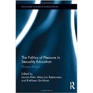 The Politics of Pleasure in Sexuality Education: Pleasure Bound 9780415812269