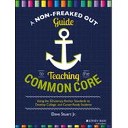 A Non-freaked Out Guide to Teaching the Common Core: Using the 32 Literacy Anchor Standards to Develop College- and Career-ready Students 9781118952269