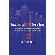 Location Is (Still) Everything: The Surprising Influence of the Real World on How We Search, Shop, and Sell in the Virtual One 9780544262270
