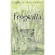 Frogwilla: A Treefrog's Story: A Tale of Hope, Friendship, and Courage 9780977442270