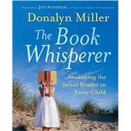 The Book Whisperer Awakening the Inner Reader in Every Child 9780470372272