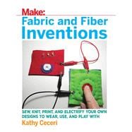 Make:Fabric and Fiber Inventions 9781680452273