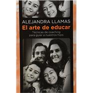 El arte de educar / The art of education: Técnicas de coaching para guiar a nuestros hijos / Coaching Techniques to Guide Our Children 9786073122276