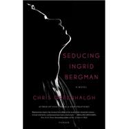 Seducing Ingrid Bergman A Novel 9781250062277