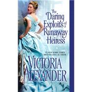 The Daring Exploits of a Runaway Heiress 9781420132281