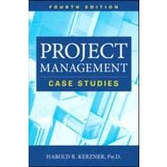 Project Management Case Studies, Fourth Edition 9781118022283