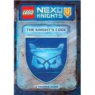 The Knight's Code: A Training Guide (LEGO NEXO KNIGHTS) 9781338112283