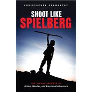Shoot Like Spielberg 9781615932283