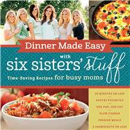 Dinner Made Easy With Six Sisters' Stuff 9781629722283