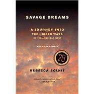 Savage Dreams: A Journey into the Hidden Wars of the American West 9780520282285