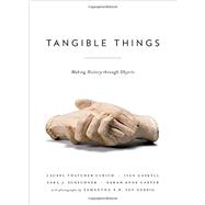 Tangible Things Making History through Objects 9780199382286