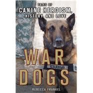 War Dogs: Tales of Canine Heroism, History, and Love 9781250112286