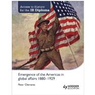 Emergence of the Americas in Global Affairs 1880-1929 (Access to History for the IB Diploma) 9781444182286