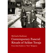 Contemporary Funeral Rituals of Sa'dan Toraja: From Aluk Todolo to New Religions 9788024622286