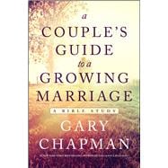 A Couple's Guide to a Growing Marriage A Bible Study 9780802412287