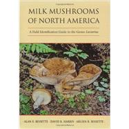 Milk Mushrooms of North America : A Field Identification Guide to the Genus Lactarius 9780815632290
