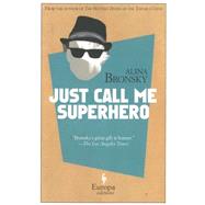 Just Call Me Superhero 9781609452292
