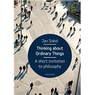 Thinking About Ordinary Things: A Short Invitation to Philosophy 9788024622293
