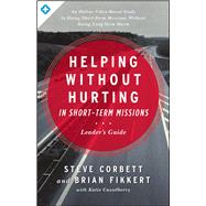 Helping Without Hurting in Short-Term Missions Leader's Guide 9780802412294