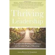 Thriving in Leadership : Strategies for Making a Difference in Christian Higher Education 9780891122296