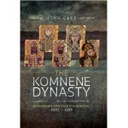 The Komnene Dynasty 9781526702296